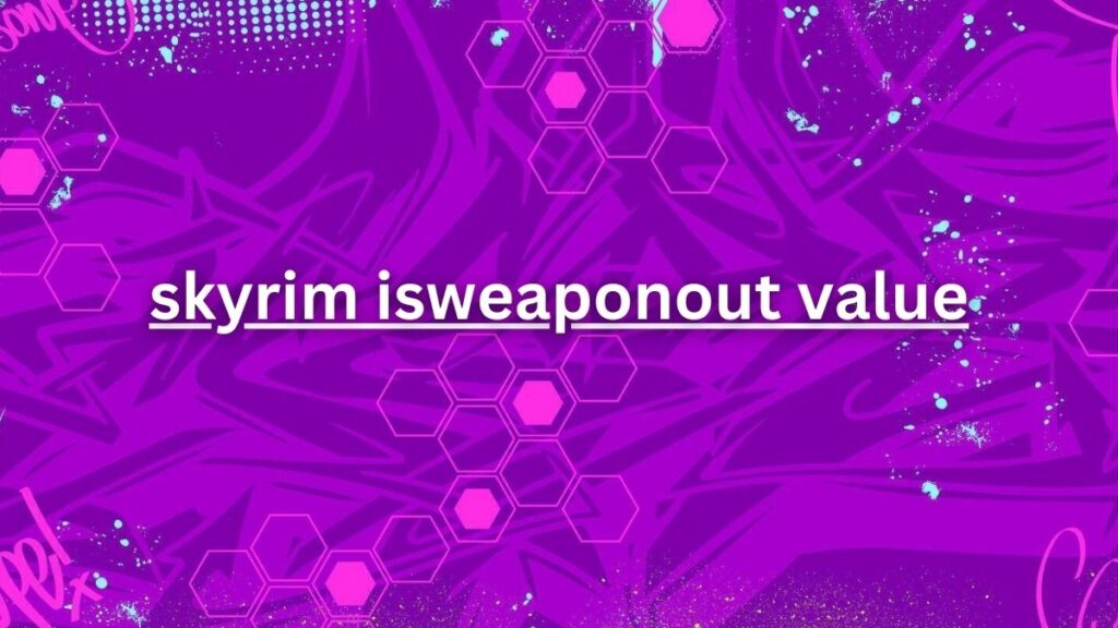 skyrim isweaponout value